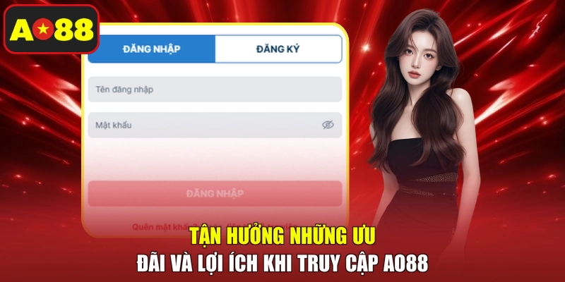 Tận hưởng những ưu đãi và lợi ích khi truy cập AO88